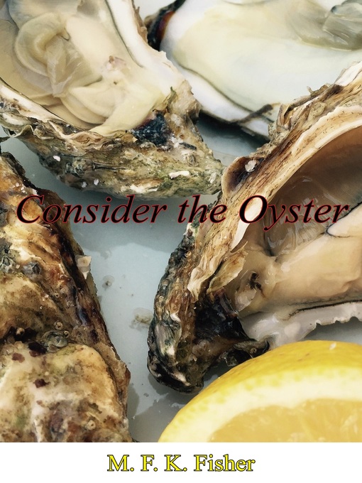 Title details for Consider the Oyster by M. F. K. Fisher - Available